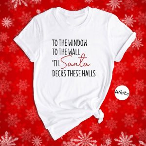 To The Window To The Wall Til Santa Decks These Halls Shirt Christmas Shirt Funny Christmas Shirt Christmas Pajamas Christmas Reunion Unique revetee 4