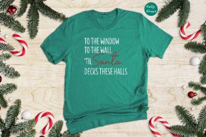 To The Window To The Wall Til Santa Decks These Halls Shirt Christmas Shirt Funny Christmas Shirt Christmas Pajamas Christmas Reunion Unique revetee 5