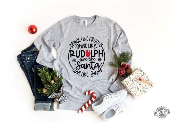 Dance Like Frosty Shine Like Rudolph Give Like Santa Love Like Jesus Shirt Cute Christmas Shirt Christmas Gift Shirt Holiday Shirt Unique revetee 1