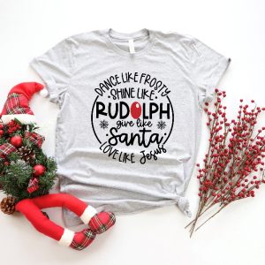 Dance Like Frosty Shine Like Rudolph Give Like Santa Love Like Jesus Shirt Cute Christmas Shirt Christmas Gift Shirt Holiday Shirt Unique revetee 3