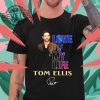 Love Of My Life Tom Ellis Shirt revetee 1