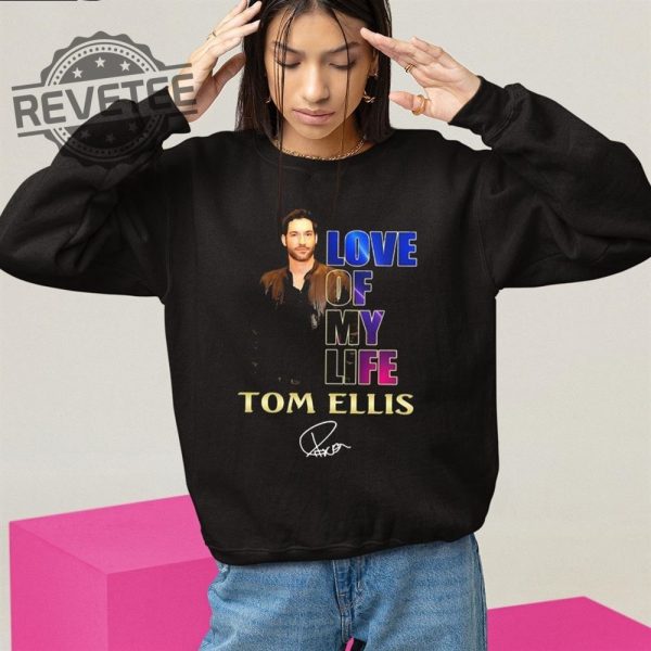 Love Of My Life Tom Ellis Shirt revetee 2