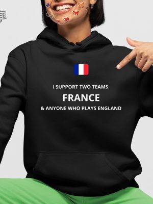 I Support Two Team France Anyone Who Plays England Shirt revetee 3