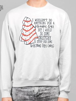 I Wouldnt To Anything For A Klondike Bar But I Would Do Some Sketchy Stuff For Some Christmas Tree Cakes Shirt revetee 3