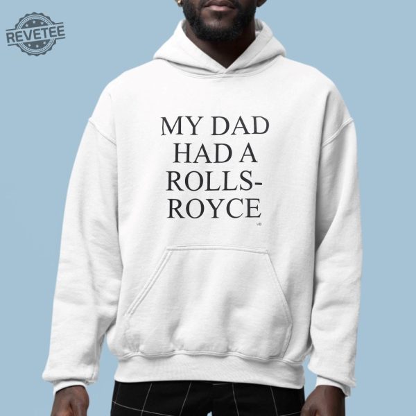 My Dad Had A Rolls Royce Shirt revetee 2