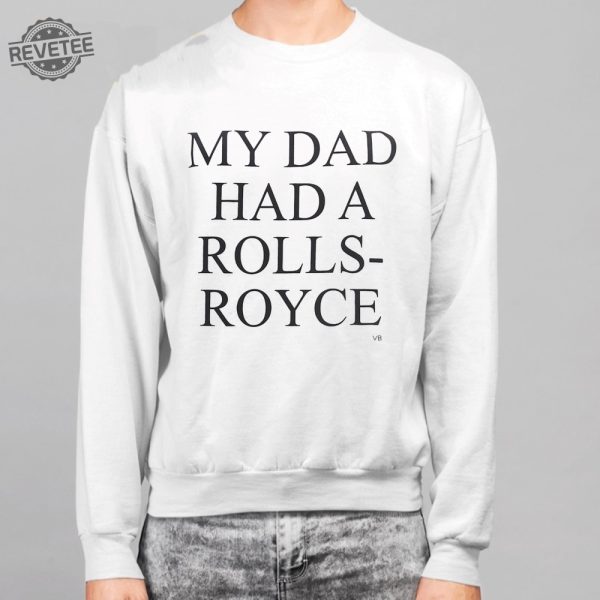 My Dad Had A Rolls Royce Shirt revetee 3