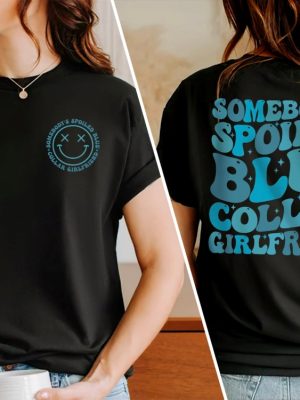 Blue Collar Girlfriend Shirt Somebodys Spoiled Blue Collar Girlfriend Shirt Girlfriend Shirt Spoiled Girlfriend Tee Blue Collar Tee Unique revetee 6