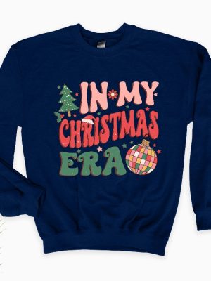 In My Christmas Era Sweatshirt In My Christmas Era Sweatshirt Christmas Vibes Xmas Sweatshirt Holiday Hoodie Cute Xmas Gift Hoodie Unique revetee 4