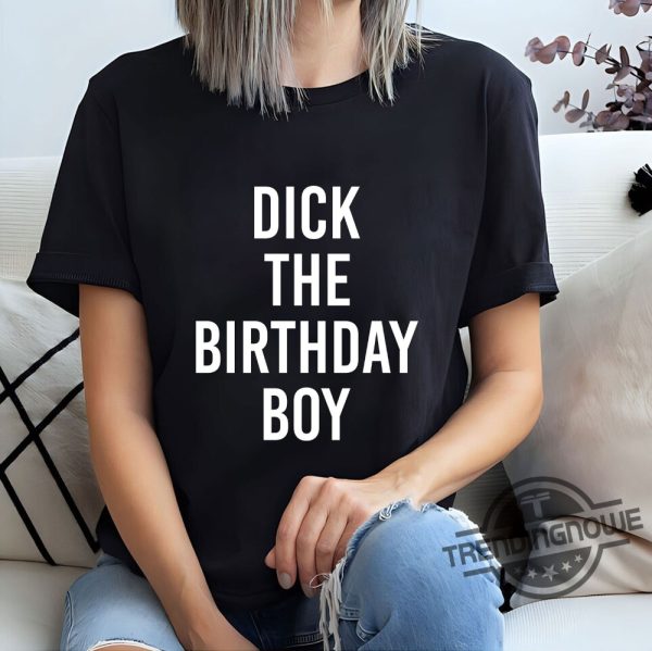 Dick The Birthday Boy Shirt Dick The Birthday Boy T Shirt Sweatshirt Hoodie trendingnowe.com 2