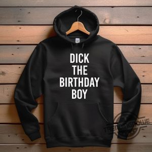 Dick The Birthday Boy Shirt Dick The Birthday Boy T Shirt Sweatshirt Hoodie trendingnowe.com 4