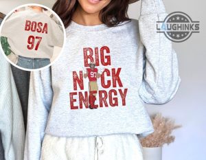 big nick energy tshirt hoodie sweatshirt mens womens football nfl shirts morgan elizabeth christmas jumper funny nick bosa crewneck tee san francisco 49ers laughinks 1