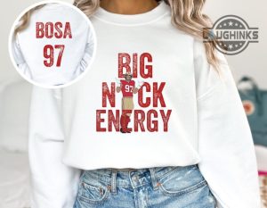 big nick energy tshirt hoodie sweatshirt mens womens football nfl shirts morgan elizabeth christmas jumper funny nick bosa crewneck tee san francisco 49ers laughinks 2