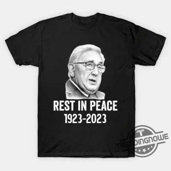 Henry Kissinger Shirt The Towering American Diplomat 1923 2023 Shirt American Diplomat And Nobel Winner Dead At 100 Shirt trendingnowe.com 1