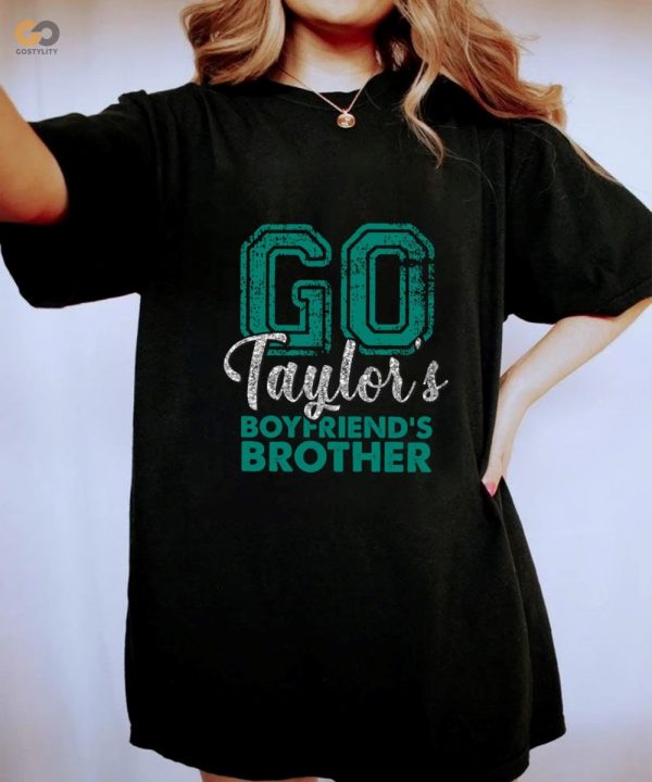 Go Taylors Boyfriends Brother Shirt Football Swift Shirt Swift Kelce Shirt Taylor Boyfriend Brother Shirt New Collection Best Seller trendingnowe 2