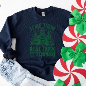 I Like Them Real Thick And Sprucey Sweatshirt Funny Christmas Shirt Funny Christmas Sweatshirt Cute Christmas Shirt Retro Christmas Unique revetee 2