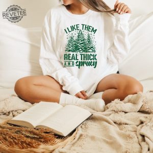 I Like Them Real Thick And Sprucey Sweatshirt Funny Christmas Shirt Funny Christmas Sweatshirt Cute Christmas Shirt Retro Christmas Unique revetee 3