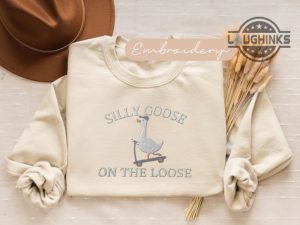 silly goose on the loose sweatshirt tshirt hoodie embroidered silly goose university funny shirts goose crewneck sweater embroidery gift laughinks 1