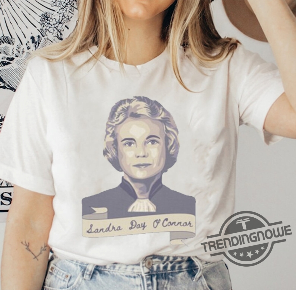 Sandra Day O'Connor Shirt Sandra Day O'Connor Portrait And Quote Shirt 6 Sandra Day OConnor Shirt Sandra Day OConnor Portrait And Quote Shirt trendingnowe.com 1