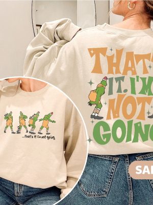 Thats It Im Not Going 2 Sided Sweatshirt Funny Grinch Shirt Grinch Christmas Shirts Grinchmas Crewneck Cute Xmas Sweatshirt Christmas Gift Unique revetee 3