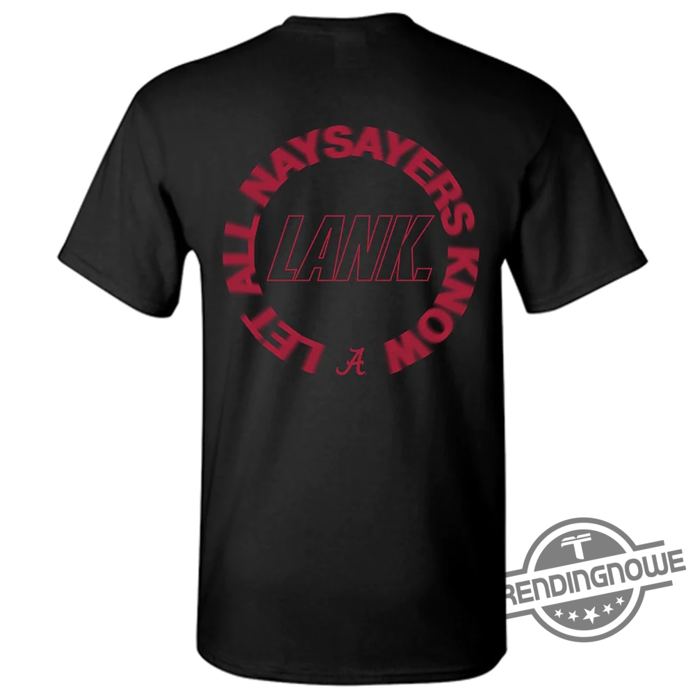 Lank Alabama Shirt Let All Naysayers Know Shirt Hoodie Sweatshirt NCAA Football T Shirt 9 Lank Alabama Shirt Let All Naysayers Know Shirt Hoodie Sweatshirt Ncaa Football T Shirt trendingnowe 2