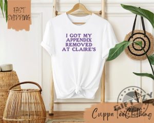 I Got My Appendix Removed At Claires Shirt Funny Meme Tshirt Trendy Sweatshirt Tiktok Trends Hoodie Special Gift giftyzy 2