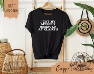 I Got My Appendix Removed At Claires Shirt Funny Meme Tshirt Trendy Sweatshirt Tiktok Trends Hoodie Special Gift giftyzy 3