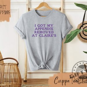 I Got My Appendix Removed At Claires Shirt Funny Meme Tshirt Trendy Sweatshirt Tiktok Trends Hoodie Special Gift giftyzy 4