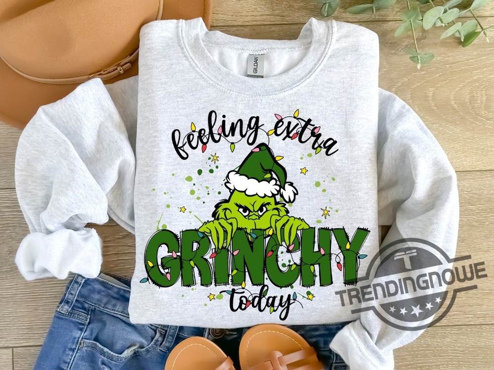 Feeling Extra Grinchy Today Christmas Sweatshirt Funny Grinch Shirt Grinch Sweatshirt Grinchmas Sweatshirt Christmas Tee Christmas Gift