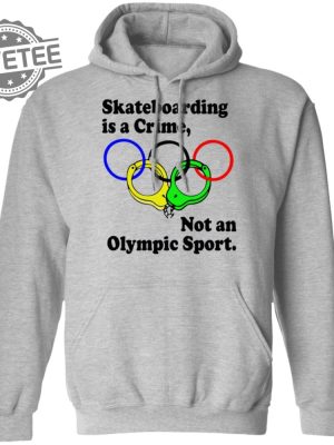 Skateboarding Is A Crime Not An Olympic Sport Shirt Sweatshirt Long Sleeve Shirt Hoodie Tank Top Unique revetee 4