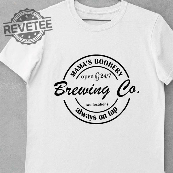 Mamas Boobery Brewing Co Two Locations Always On Tap Shirt Sweatshirt Long Sleeve Shirt Hoodie Tank Top Unique revetee 1