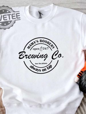 Mamas Boobery Brewing Co Two Locations Always On Tap Shirt Sweatshirt Long Sleeve Shirt Hoodie Tank Top Unique revetee 4