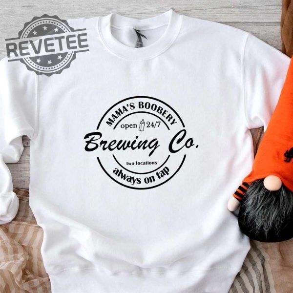 Mamas Boobery Brewing Co Two Locations Always On Tap Shirt Sweatshirt Long Sleeve Shirt Hoodie Tank Top Unique revetee 4