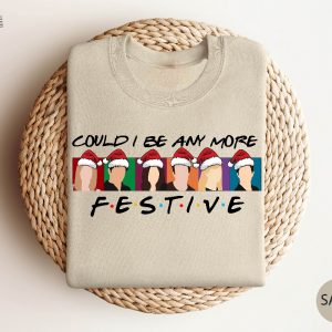 Could I Be Any More Festive Sweatshirt Friends Sweatshirt Christmas Sweater Happy New Year Holiday Sweater Best Friend Gift Friends Gift Unique revetee 3