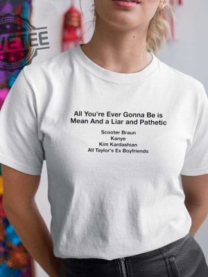 All Your Ever Gonna Be Is Mean And A Liar And Pathetic Taylor Shirt Hoodie Long Sleeve Shirt Sweatshirt Tanktop Unique revetee 5