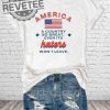 America A Country So Great Even Its Haters Wont Leave Shirt Hoodie Long Sleeve Shirt Sweatshirt Tanktop Unique revetee 1