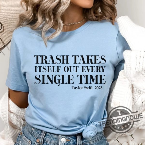 New Trash Takes Itself Out Every Single Time Shirt Swiftie Fans Funny Taylor Swift T Shirt Taylors Version trendingnowe 2