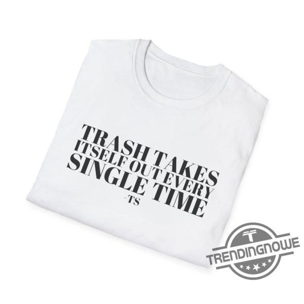 Taylor Swift Trash Quote Shirt Trash Takes Itself Out Every Single Time trendingnowe 3