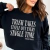 Trash Takes Itself Out Every Single Time Sweatshirt Funny Taylor Swift T Shirt Taylors Version trendingnowe 2