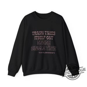 Trash Takes Itself Out Every Single Time Shirt Sweatshirt Hoodie Taylor Swift Crewneck Sweatshirt trendingnowe 2