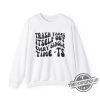 Trash Takes Itself Out Every Single Time Shirt Sweatshirt Gift For Fan Viral Quotes trendingnowe 2