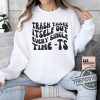 Trash Takes Itself Out Every Single Time Shirt Sweatshirt Gift For Fan Viral Quotes trendingnowe 3