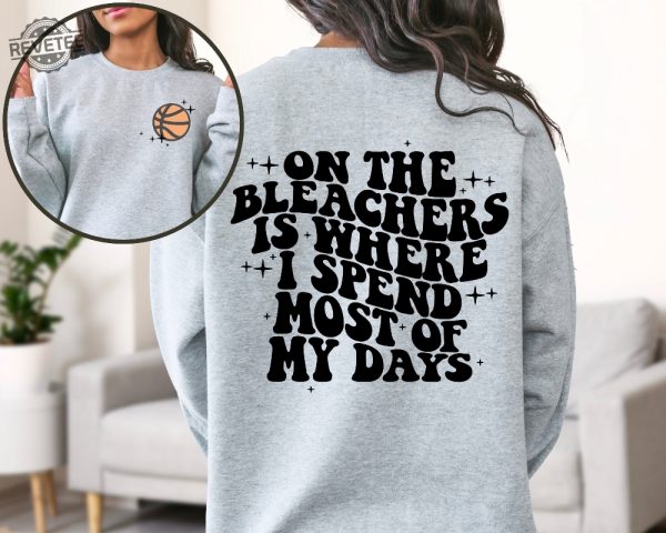 Basketball Mama On The Bleachers Is Where I Spend Most Of My Days Front And Back Printed Sweatshirt Or Hoodie Mom Sweatshirt Sport Mom Unique Hoodie Sweatshirt revetee 1