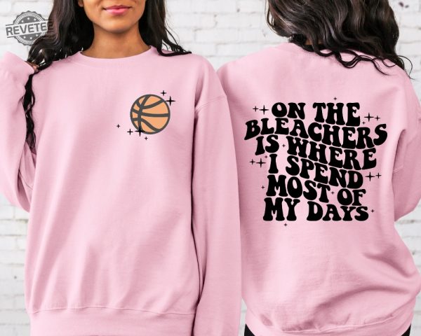 Basketball Mama On The Bleachers Is Where I Spend Most Of My Days Front And Back Printed Sweatshirt Or Hoodie Mom Sweatshirt Sport Mom Unique Hoodie Sweatshirt revetee 2