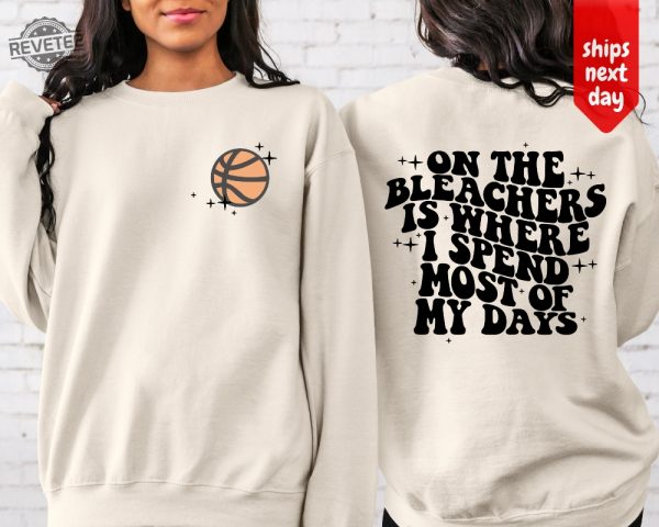 Basketball Mama On The Bleachers Is Where I Spend Most Of My Days Front And Back Printed Sweatshirt Or Hoodie Mom Sweatshirt Sport Mom Unique Hoodie Sweatshirt revetee 3