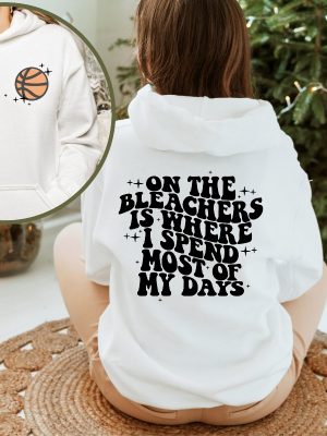 Basketball Mama On The Bleachers Is Where I Spend Most Of My Days Front And Back Printed Sweatshirt Or Hoodie Mom Sweatshirt Sport Mom Unique Hoodie Sweatshirt revetee 4