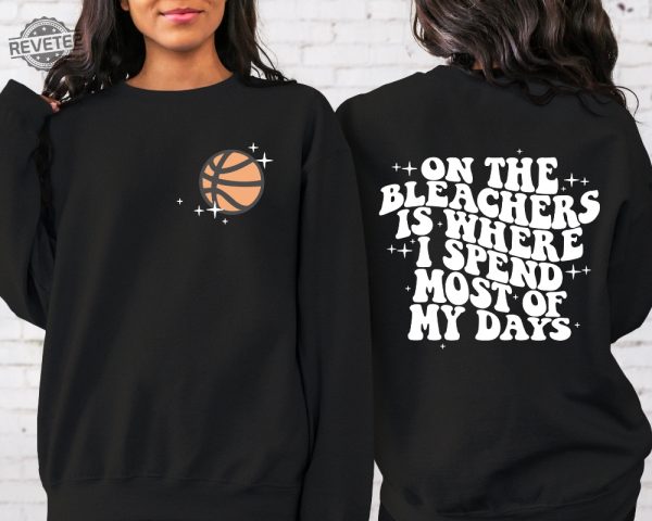 Basketball Mama On The Bleachers Is Where I Spend Most Of My Days Front And Back Printed Sweatshirt Or Hoodie Mom Sweatshirt Sport Mom Unique Hoodie Sweatshirt revetee 5