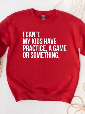 I Cant My Kids Have Practice A Game Or Something Funny Mom Sweatshirt Sports Mom Baseball Mom Sweater Soccer Mama Gift Football Mom Tee Unique Hoodie Sweatshirt revetee 2