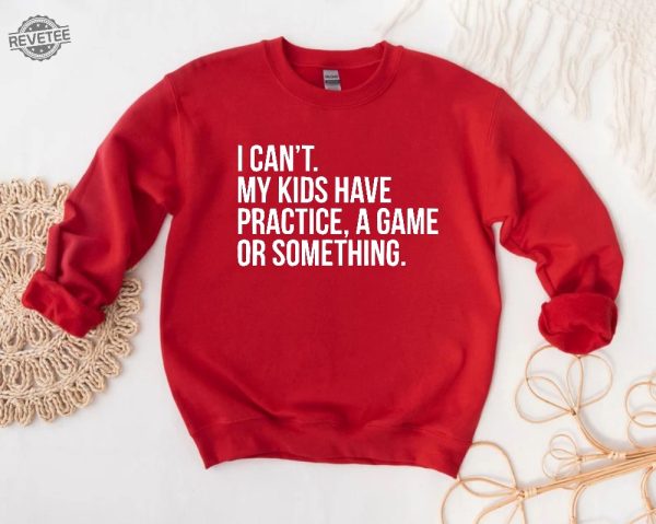 I Cant My Kids Have Practice A Game Or Something Funny Mom Sweatshirt Sports Mom Baseball Mom Sweater Soccer Mama Gift Football Mom Tee Unique Hoodie Sweatshirt revetee 2