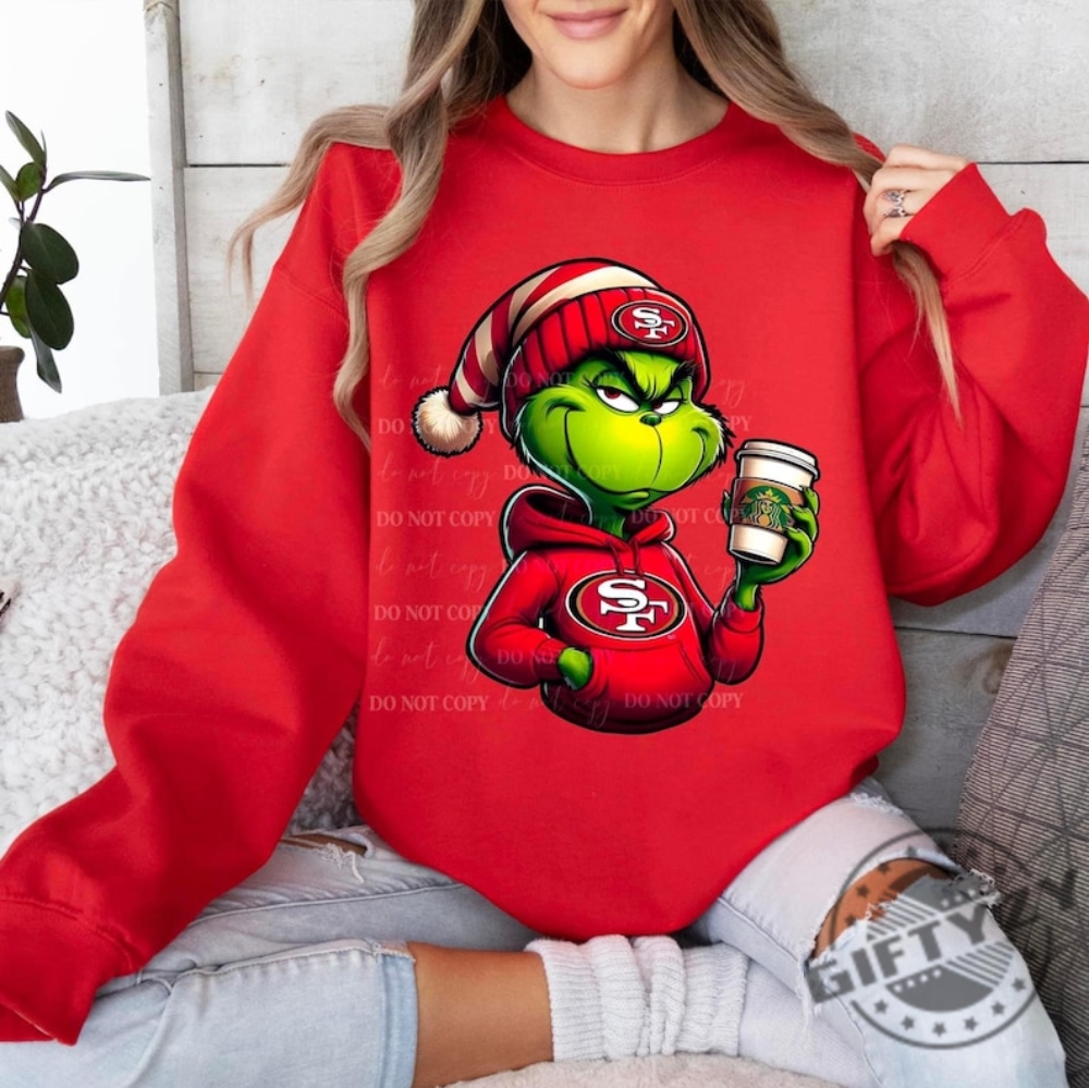 San Francisco 49 Ers Grinch Fan Shirt Sbucks Coffee Tshirt Dtf Hoodie Transfer Pressed Crewneck Sweatshirt Trendy Shirt