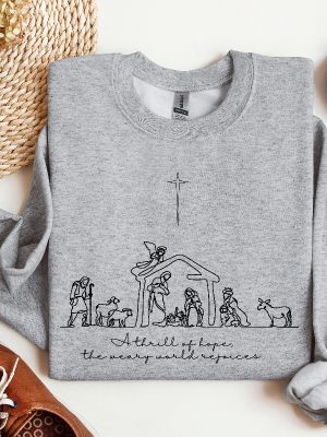 A Thrill Of Hope The Weary World Rejoices Sweatshirt Christian Christmas Sweatshirt Nativity Scene Sweater Christmas Jesus Nativity Shirt Hoodie Sweatshirt Unique revetee 3